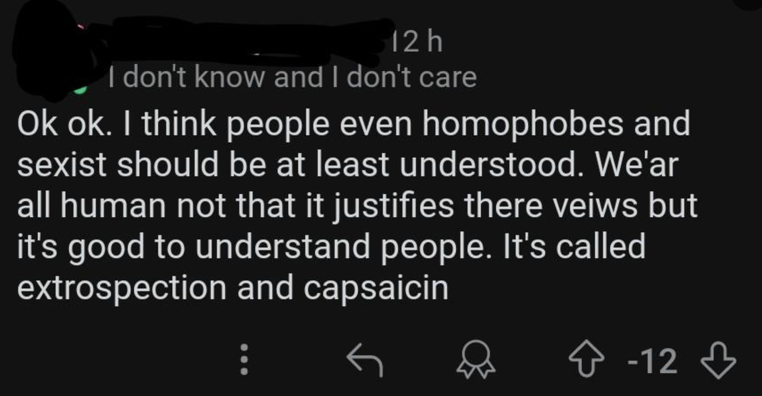 firearm - 12 h I don't know and I don't care Ok ok. I think people even homophobes and sexist should be at least understood. We'ar all human not that it justifies there veiws but it's good to understand people. It's called extrospection and capsaicin 12 1